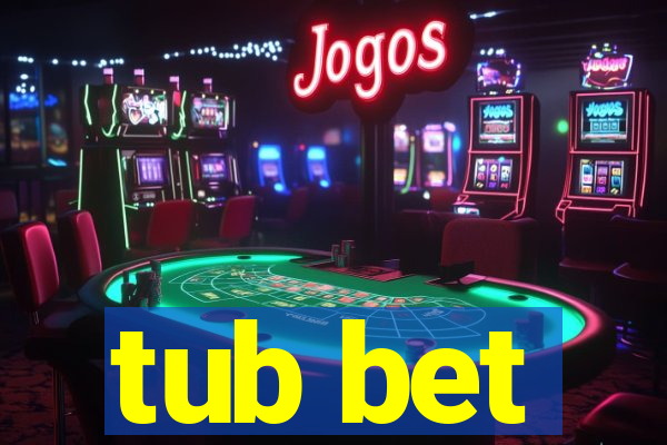 tub bet